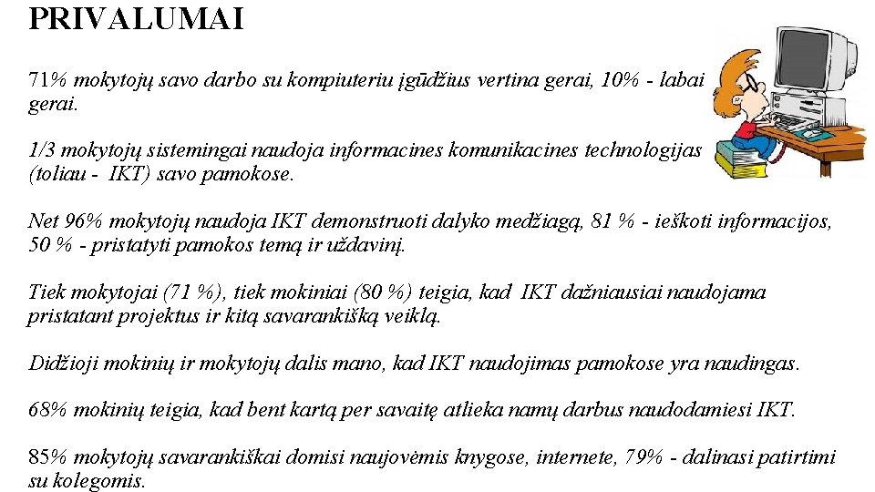 PRIVALUMAI 71% mokytojų savo darbo su kompiuteriu įgūdžius vertina gerai, 10% - labai gerai.