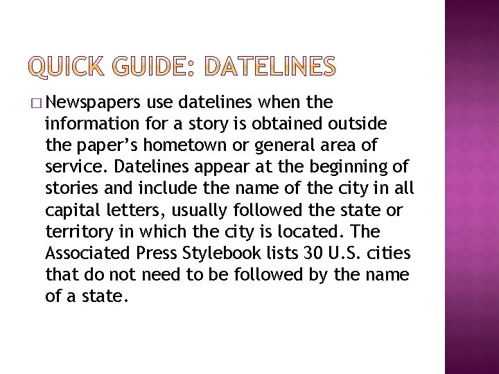 � Newspapers use datelines when the information for a story is obtained outside the
