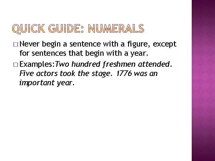 � Never begin a sentence with a figure, except for sentences that begin with