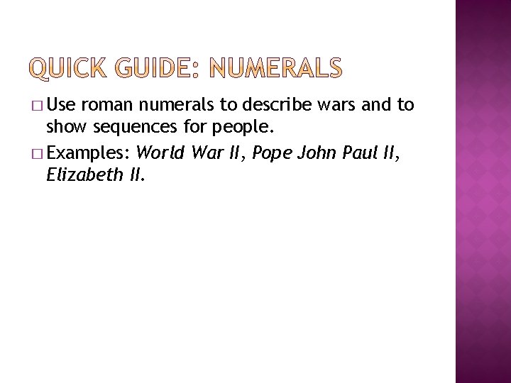 � Use roman numerals to describe wars and to show sequences for people. �