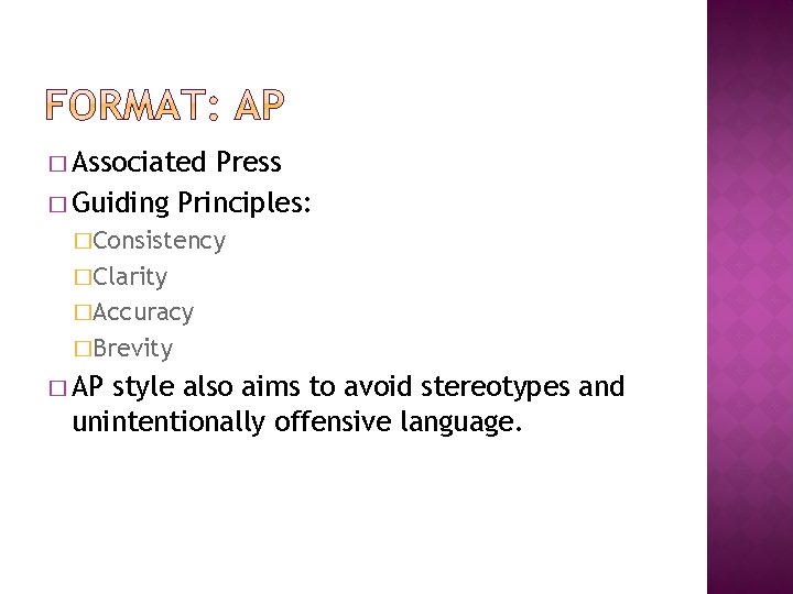 � Associated Press � Guiding Principles: �Consistency �Clarity �Accuracy �Brevity � AP style also