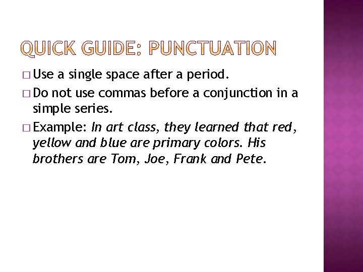� Use a single space after a period. � Do not use commas before