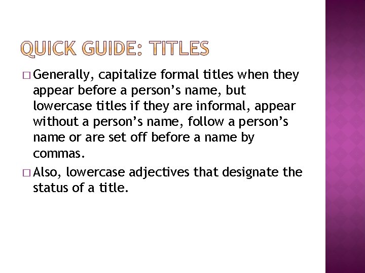 � Generally, capitalize formal titles when they appear before a person’s name, but lowercase