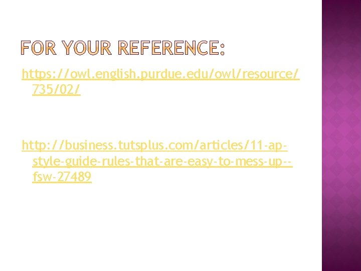 https: //owl. english. purdue. edu/owl/resource/ 735/02/ http: //business. tutsplus. com/articles/11 -apstyle-guide-rules-that-are-easy-to-mess-up-fsw-27489 
