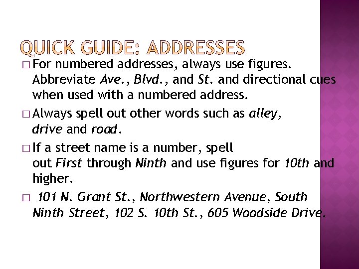 � For numbered addresses, always use figures. Abbreviate Ave. , Blvd. , and St.