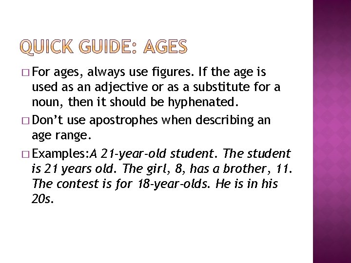 � For ages, always use figures. If the age is used as an adjective