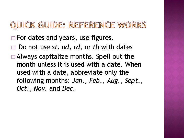 � For dates and years, use figures. � Do not use st, nd, rd,