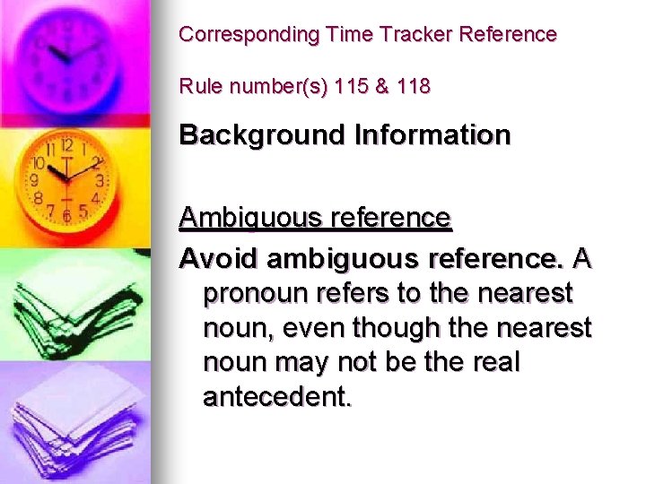 Corresponding Time Tracker Reference Rule number(s) 115 & 118 Background Information Ambiguous reference Avoid