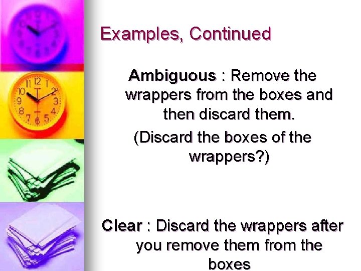 Examples, Continued Ambiguous : Remove the wrappers from the boxes and then discard them.