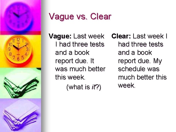 Vague vs. Clear Vague: Last week Clear: Last week I I had three tests