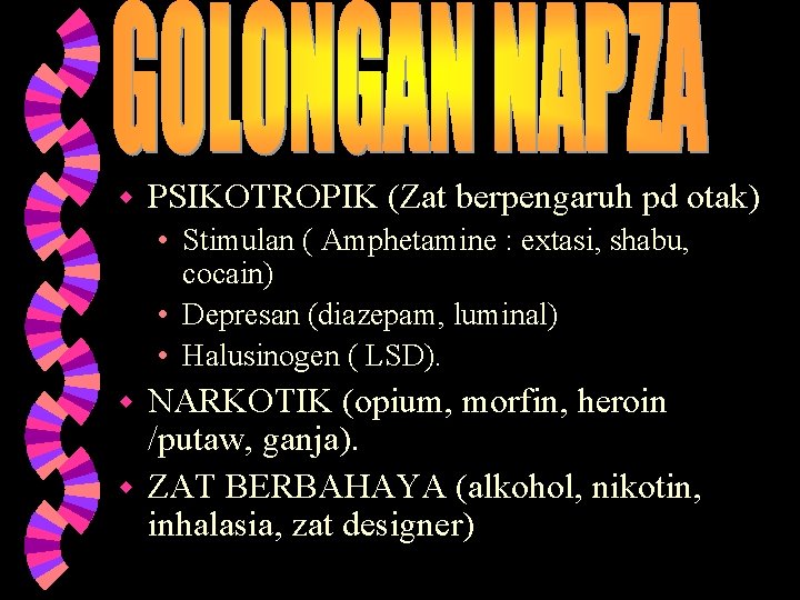 w PSIKOTROPIK (Zat berpengaruh pd otak) • Stimulan ( Amphetamine : extasi, shabu, cocain)