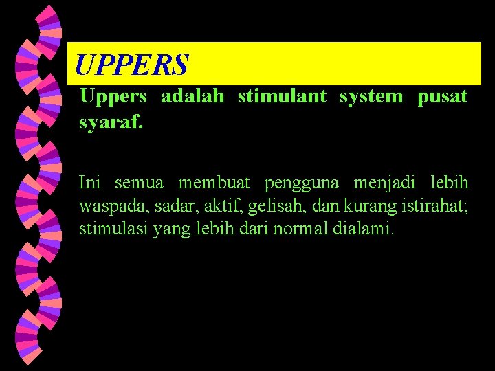 UPPERS Uppers adalah stimulant system pusat syaraf. Ini semua membuat pengguna menjadi lebih waspada,