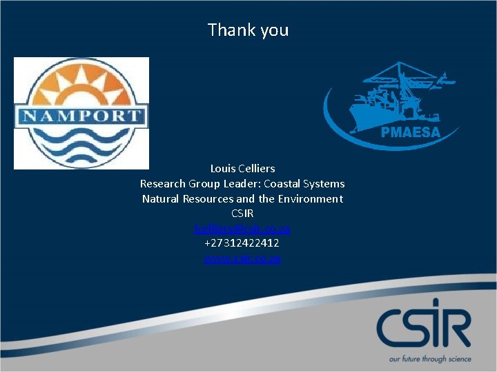 Thank you Louis Celliers Research Group Leader: Coastal Systems Natural Resources and the Environment