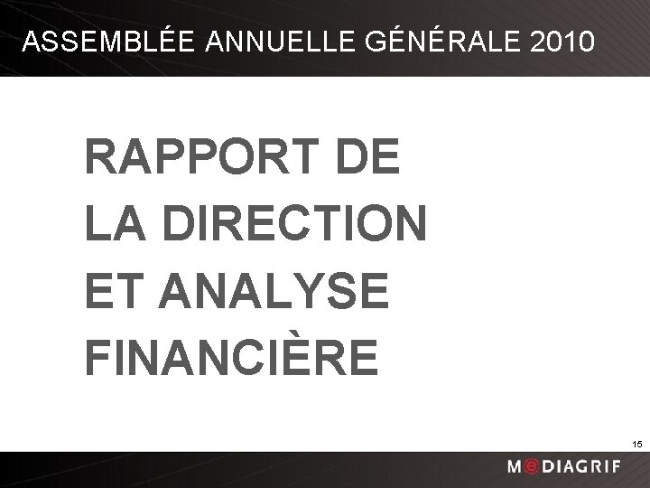 ASSEMBLÉE ANNUELLE GÉNÉRALE 2010 RAPPORT DE LA DIRECTION ET ANALYSE FINANCIÈRE 15 