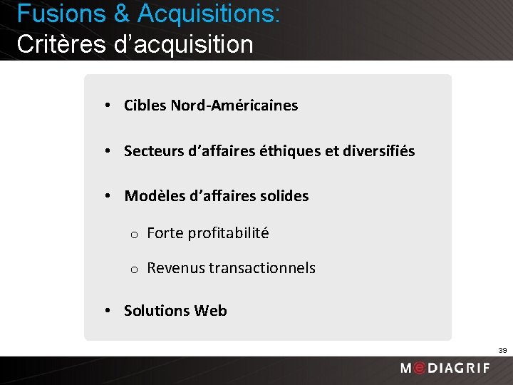 Fusions & Acquisitions: Critères d’acquisition • Cibles Nord-Américaines • Secteurs d’affaires éthiques et diversifiés