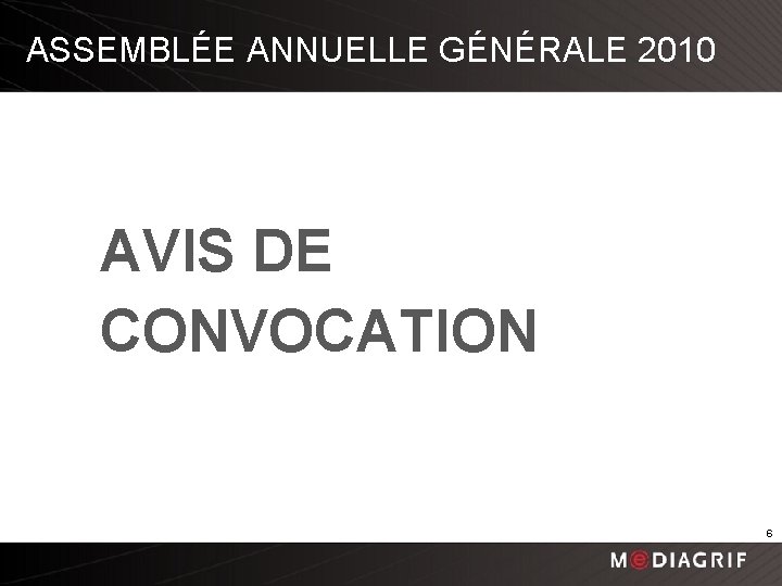 ASSEMBLÉE ANNUELLE GÉNÉRALE 2010 AVIS DE CONVOCATION 6 
