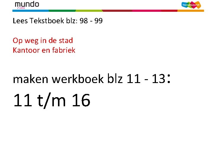 Lees Tekstboek blz: 98 - 99 Op weg in de stad Kantoor en fabriek