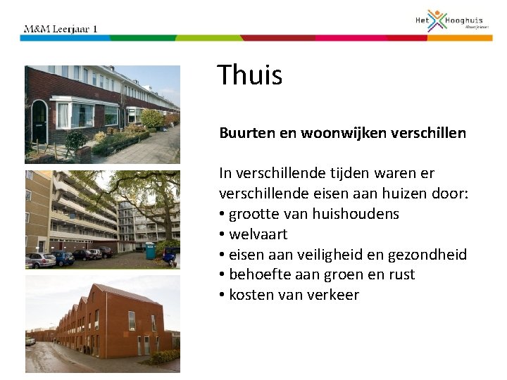 Thuis Buurten en woonwijken verschillen In verschillende tijden waren er verschillende eisen aan huizen