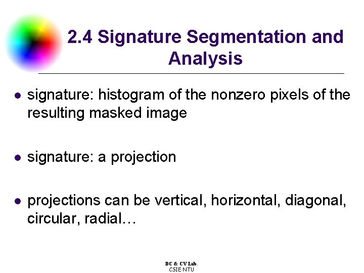 2. 4 Signature Segmentation and Analysis l signature: histogram of the nonzero pixels of