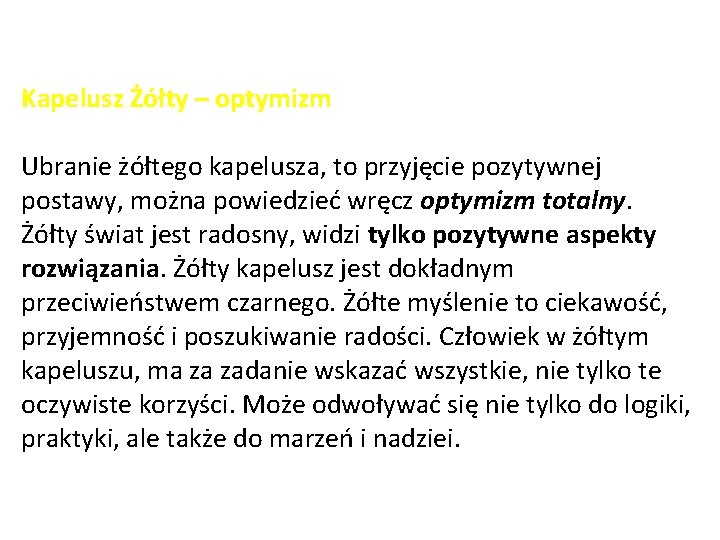 Kapelusz Żółty – optymizm Ubranie żółtego kapelusza, to przyjęcie pozytywnej postawy, można powiedzieć wręcz