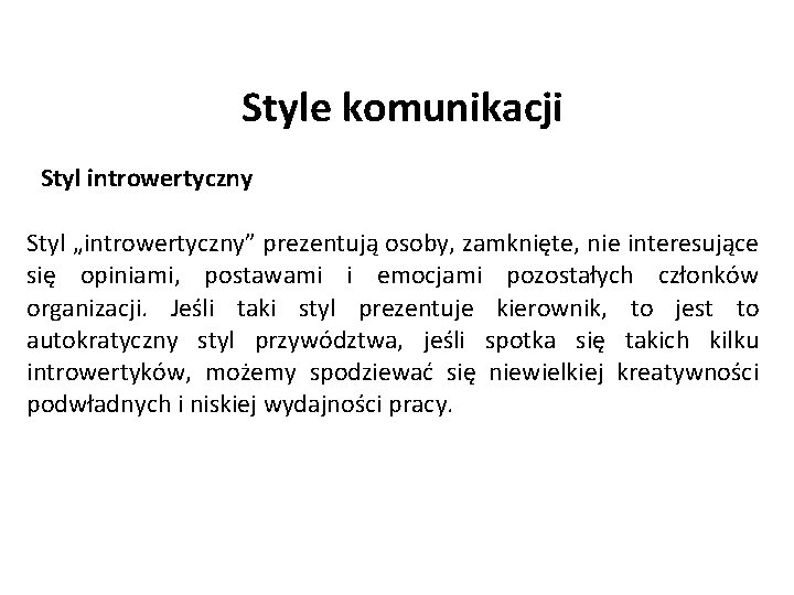 Style komunikacji Styl introwertyczny Styl „introwertyczny” prezentują osoby, zamknięte, nie interesujące się opiniami, postawami