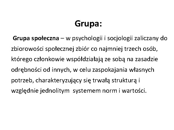 Grupa: Grupa społeczna – w psychologii i socjologii zaliczany do zbiorowości społecznej zbiór co