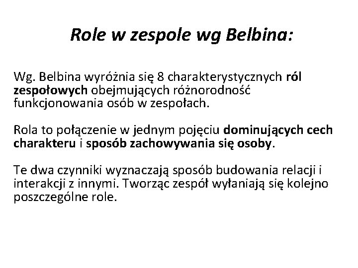 Role w zespole wg Belbina: Wg. Belbina wyróżnia się 8 charakterystycznych ról zespołowych obejmujących