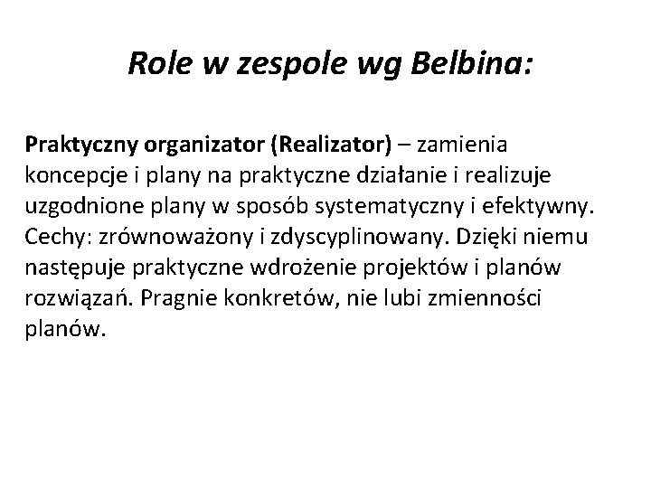 Role w zespole wg Belbina: Praktyczny organizator (Realizator) – zamienia koncepcje i plany na