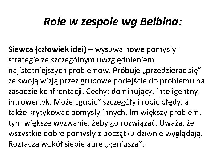 Role w zespole wg Belbina: Siewca (człowiek idei) – wysuwa nowe pomysły i strategie