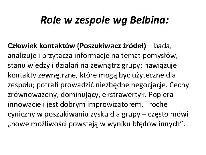 Role w zespole wg Belbina: Człowiek kontaktów (Poszukiwacz źródeł) – bada, analizuje i przytacza