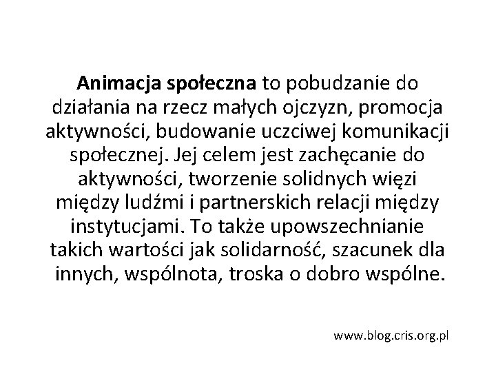 Animacja społeczna to pobudzanie do działania na rzecz małych ojczyzn, promocja aktywności, budowanie uczciwej