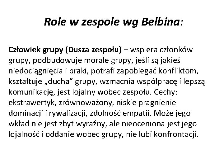 Role w zespole wg Belbina: Człowiek grupy (Dusza zespołu) – wspiera członków grupy, podbudowuje