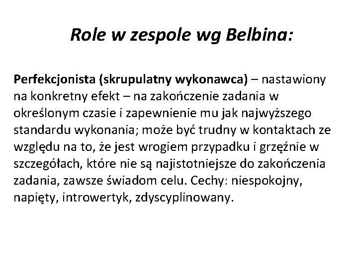 Role w zespole wg Belbina: Perfekcjonista (skrupulatny wykonawca) – nastawiony na konkretny efekt –