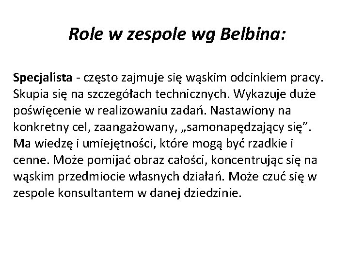 Role w zespole wg Belbina: Specjalista - często zajmuje się wąskim odcinkiem pracy. Skupia