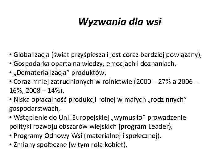 Wyzwania dla wsi • Globalizacja (świat przyśpiesza i jest coraz bardziej powiązany), • Gospodarka