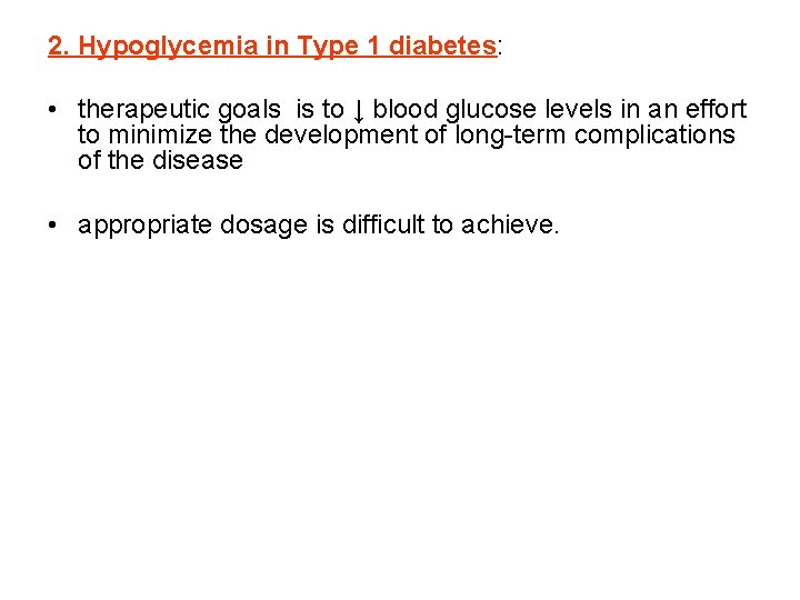 2. Hypoglycemia in Type 1 diabetes: • therapeutic goals is to ↓ blood glucose