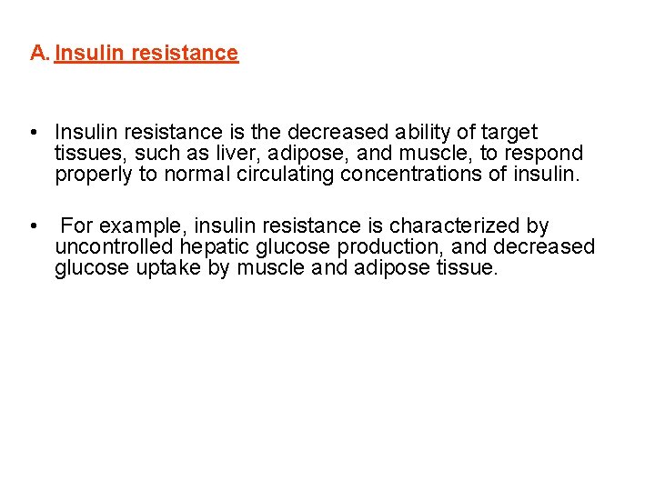 A. Insulin resistance • Insulin resistance is the decreased ability of target tissues, such