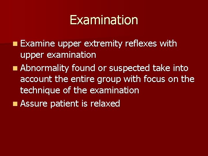 Examination n Examine upper extremity reflexes with upper examination n Abnormality found or suspected