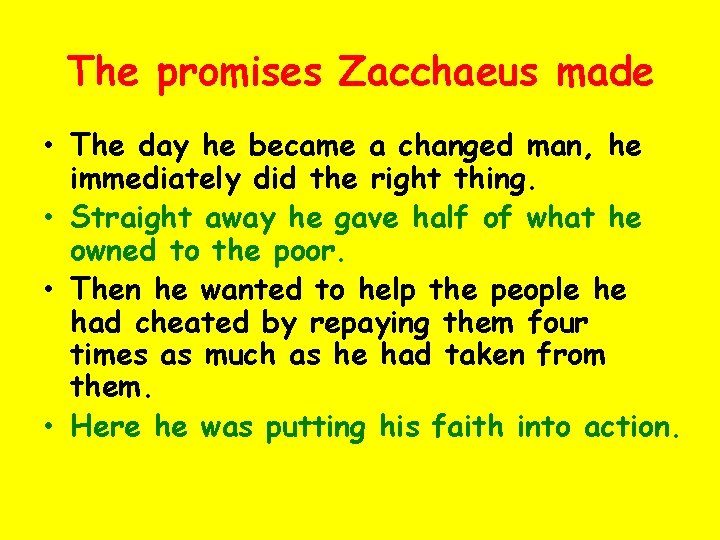 The promises Zacchaeus made • The day he became a changed man, he immediately