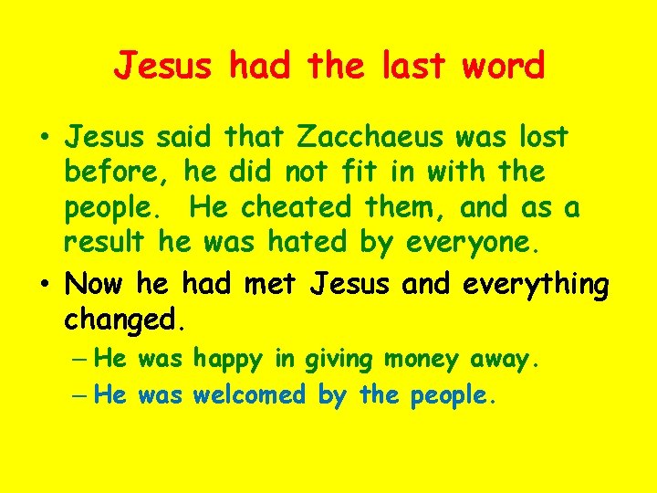 Jesus had the last word • Jesus said that Zacchaeus was lost before, he