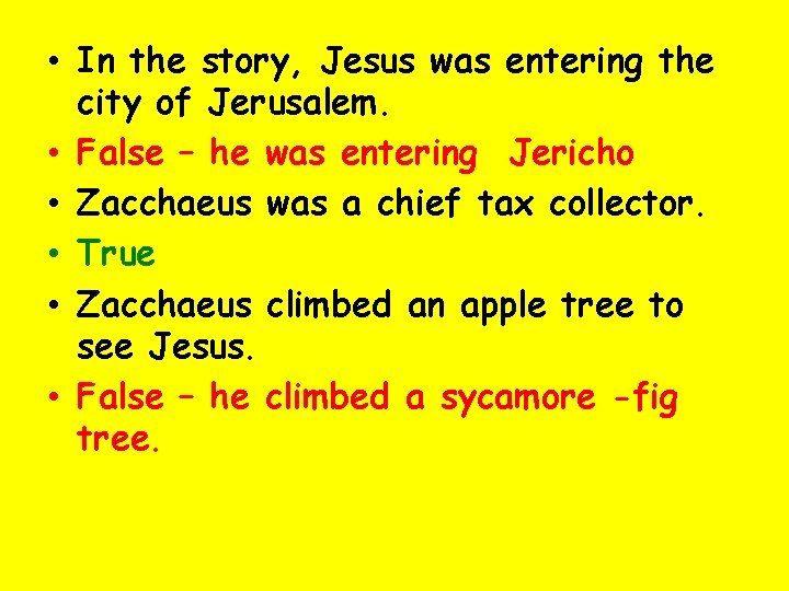  • In the story, Jesus was entering the city of Jerusalem. • False