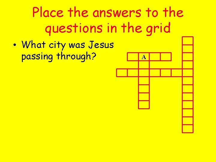Place the answers to the questions in the grid • What city was Jesus