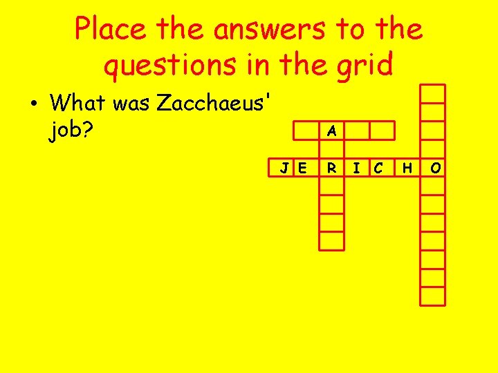 Place the answers to the questions in the grid • What was Zacchaeus' job?