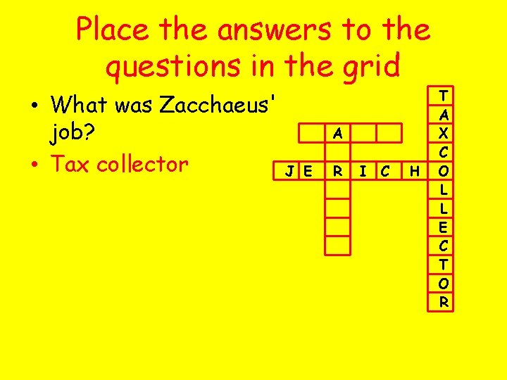 Place the answers to the questions in the grid • What was Zacchaeus' job?