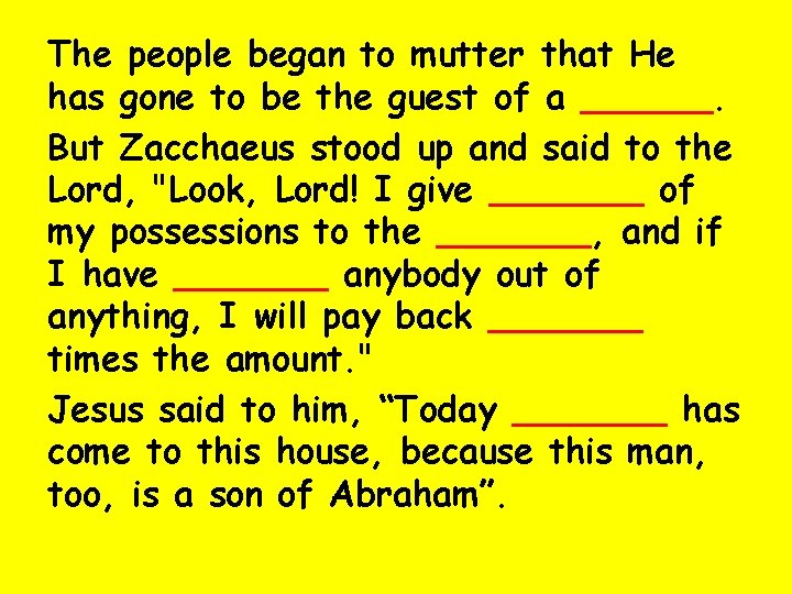 The people began to mutter that He has gone to be the guest of
