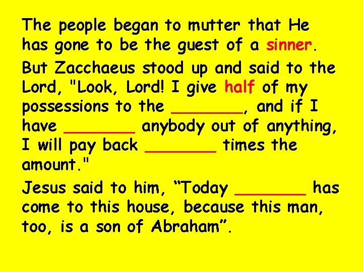 The people began to mutter that He has gone to be the guest of