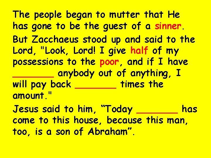 The people began to mutter that He has gone to be the guest of