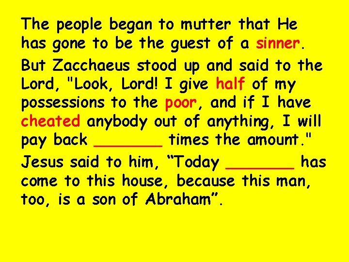 The people began to mutter that He has gone to be the guest of