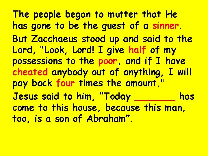 The people began to mutter that He has gone to be the guest of