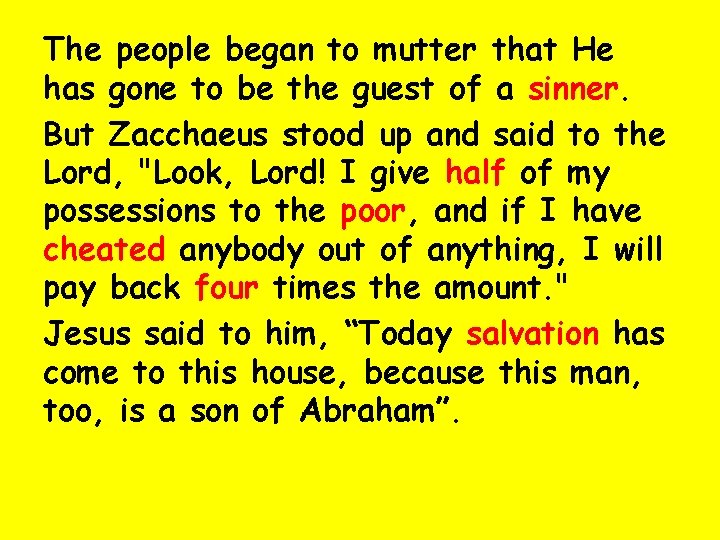The people began to mutter that He has gone to be the guest of
